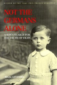 Not the Germans Alone : A Son's Search for the Truth of Vichy