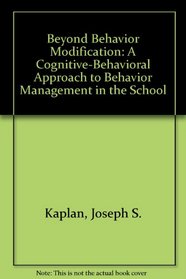 Beyond Behavior Modification: A Cognitive-Behavioral Approach to Behavior Management in the School