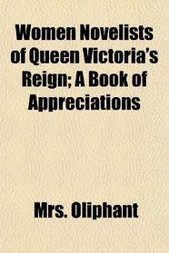 Women Novelists of Queen Victoria's Reign; A Book of Appreciations
