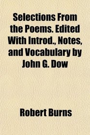 Selections From the Poems. Edited With Introd., Notes, and Vocabulary by John G. Dow