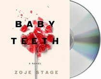 Baby Teeth: A Novel