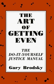 The Art of Getting Even: The Do-It-Yourself Justice Manual