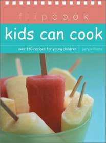 Kids Can Cook over 130 fabulous recipes for childern (flip cook)