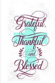 Grateful Thankful and Blessed: Gratitude Journal with Scripture: Inspirational Gifts for Women Gifts for Teens Gifts for Seniors (Gratitude Journals)