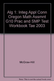 Alg 1: Integ Appl Conn Oregon Math Assmnt G10 Prac and SMP Test Workbook Tae 2003
