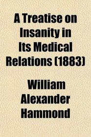 A Treatise on Insanity in Its Medical Relations (1883)