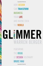 Glimmer: How Design Can Transform Your Life, Your Business, and Maybe Even the World