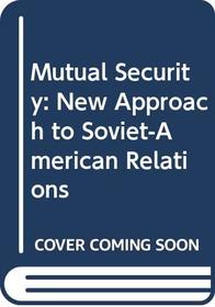 Mutual Security: New Approach to Soviet-American Relations
