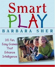 Smart Play : 101 Fun, Easy Games That Enhance Intelligence