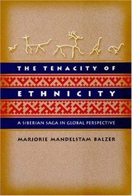 The Tenacity of Ethnicity: A Siberian Saga in Global Perspective