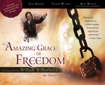 The Amazing Grace of Freedom: The Inspiring Faith of William Wilberforce