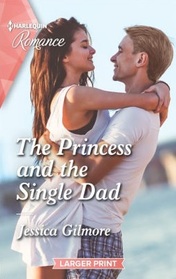 The Princess and the Single Dad (Princess Sister Swap, Bk 2) (Harlequin Romance, No 4816) (Larger Print)