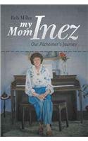 My Mom Inez: Our Alzheimer's Journey