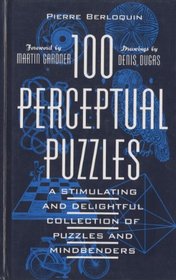 100 Perceptual Puzzles: A Stimulating and Delightful Collection of Puzzles and Mindbenders