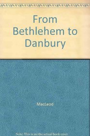 From Bethlehem to Danbury