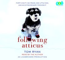 Following Atticus: Forty-Eight High Peaks, One Little Dog, and an Extraordinary Friendship