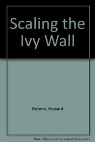 Scaling the Ivy Wall: 12 Winning Steps to College Admission