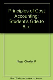 Principles of Cost Accounting: Student's Gde.to 8r.e