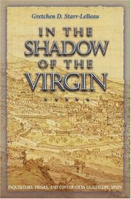 In the Shadow of the Virgin : Inquisitors, Friars, and 