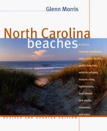 North Carolina Beaches: A Visit to National Seashores, State Parks, Ferries, Public Beaches, Wildlife Refuges, Historic Sites, Lighthouses, Boat Ramps and Docks, Museums, and (North Carolina Beaches)