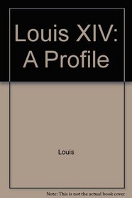Louis XIV: a profile (World profiles)