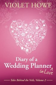 Diary of a Wedding Planner in Love (Tales Behind the Veils) (Volume 2)