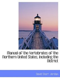 Manual of the Vertebrates of the Northern United States, Including the District