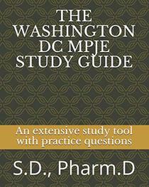 THE WASHINGTON DC MPJE STUDY GUIDE: An extensive study tool with practice questions to help pass the MPJE exam