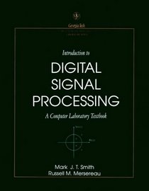 Introduction to Digital Signal Processing : A Computer Laboratory Textbook (Georgia Tech Digital Signal Processing Laboratory Series)