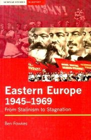 Eastern Europe 1945-1969: From Stalinism to Stagnation