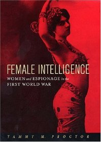 Female Intelligence: Women and Espionage in the First World War