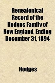 Genealogical Record of the Hodges Family of New England, Ending December 31, 1894