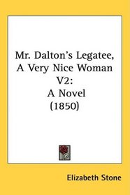 Mr. Dalton's Legatee, A Very Nice Woman V2: A Novel (1850)