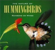 The Nature of Hummingbirds: Rainbows on Wings