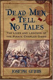 Dead Men Tell No Tales: The Life and Legends of the Pirate Charles Gibbs (Studies in Maritime History)