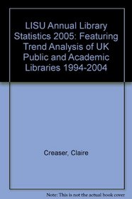 LISU Annual Library Statistics: Featuring Trend Analysis of UK Public and Academic Libraries 1994-2004 (LISU Annual Library Statistics)