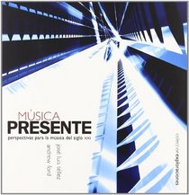 Musica Presente: Perspectivas Para La Musica del Siglo XXI (Spanish Edition)