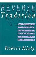 Reverse Tradition : Postmodern Fictions and the Nineteenth Century Novel