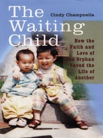 The Waiting Child: How the Faith and Love of One Orphan Saved the Life of Another (Thorndike Press Large Print Biography Series.)