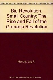 Big Revolution, Small Country: The Rise and Fall of the Grenada Revolution