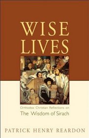 Wise Lives: Orthodox Christian Reflections on the Wisdom of Sirach