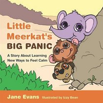 Little Meerkat's Big Panic: A Story About Learning New Ways to Feel Calm