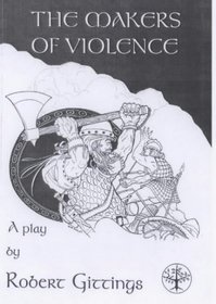 The Makers of Violence: A Play in Two Acts (Dramascript series)