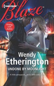 Undone by Moonlight (Flirting with Justice, Bk 3) (Harlequin Blaze, No 709)
