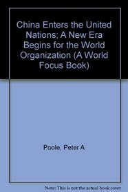 China Enters the United Nations; A New Era Begins for the World Organization (A World Focus Book) (A World focus book)