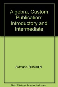 Algebra, Custom Publication: Introductory and Intermediate