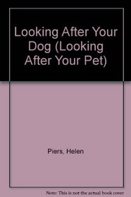 Looking After Your Dog (Looking After Your Pet)