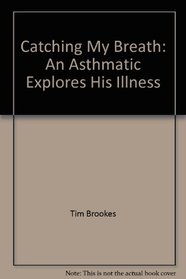 Catching My Breath: An Asthmatic Explores His Illness