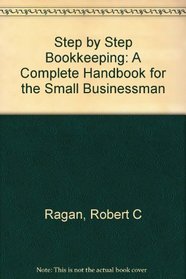 Step by Step Bookkeeping: A Complete Handbook for the Small Businessman