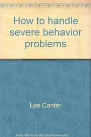 How to handle severe behavior problems